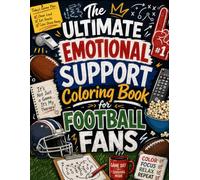 The Ultimate Emotional Support Coloring Book for Football Fans: Funny Game Day Sayings, Relatable Football Humor & Stress-Relief Coloring Fun for Adults