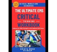 The Ultimate EMS Critical Thinking Workbook: 50 Real-World EMS Scenarios | Follows the 2025 Changes to the National EMT Exam