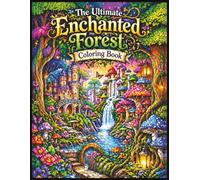 The Ultimate Enchanted Forest Coloring Book