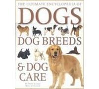 The Ultimate Encyclopedia of Dogs, Dog Breeds & Dog Care