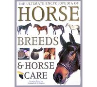 The Ultimate Encyclopedia of Horse Breeds and Horse Care