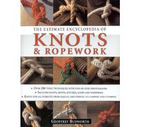 The Ultimate Encyclopedia of Knots and Ropework: Knots and Ropes for All Pursuits from Sailing and Fishing to Camping and Climbing