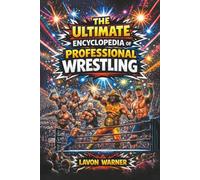 The Ultimate Encyclopedia Of Professional Wrestling