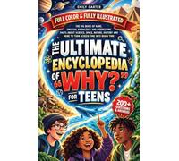 The Ultimate Encyclopedia of "Why?" for Teens: The Big Book of Rare, Unusual Knowledge and Interesting Facts About Science, Space, Nature, History and ... Into Brain Time: 30 (Life Skill Handbooks)