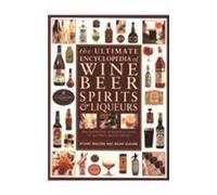 The Ultimate Encyclopedia of Wine, Beer, Spirits and Liqueurs