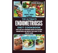The Ultimate Endometriosis Diet Cookbook: Quick And Easy Nourishing Recipes For Managing Endometriosis And Improve Your Shape To Feel Healthy Again: 1 (Guide To Endo)