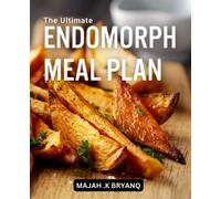 The Ultimate Endomorph Meal Plan: A Guide to Weight Loss | Discover How to Achieve Your Fitness Goals and Overcome the Challenges of Endomorph Body Type with a Workout Plan