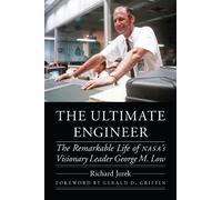 The Ultimate Engineer: The Remarkable Life of NASA's Visionary Leader George M. Low (Outward Odyssey: A People's History of Spaceflight)