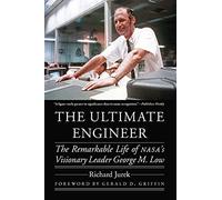 The Ultimate Engineer: The Remarkable Life of NASA's Visionary Leader George M. Low (Outward Odyssey: A People's History of Spaceflight)