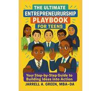 The Ultimate Entrepreneurship Playbook for Teens: Your Step-by-Step Guide to Building Ideas into Action