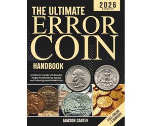 The Ultimate Error Coin Handbook: A Collector’s Guide with Detailed Images for Identifying, Valuing, and Collecting Rare Mint Mistakes