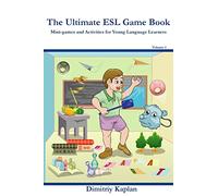The Ultimate ESL Game Book: Mini-Games and Activities for Young Language Learners: Volume 1