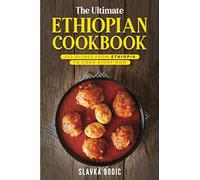 The Ultimate Ethiopian Cookbook: 111 Dishes From Ethiopia To Cook Right Now: 22 (World Cuisines)