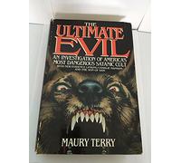 The Ultimate Evil: An Investigation into America's Most Dangerous Satanic Cult