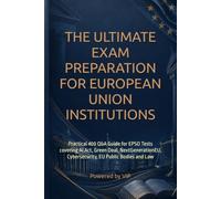 THE ULTIMATE EXAM PREPARATION FOR EUROPEAN UNION INSTITUTIONS: Practical 400 Q&A Guide for EPSO Tests covering AI Act, Green Deal, NextGenerationEU, ... Tests, Games, Trivia & Entertainment)