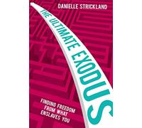 The Ultimate Exodus: Finding Freedom From What Enslaves You: Finding Freedom From What Enslave You