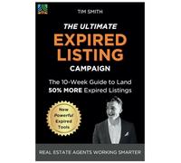 The Ultimate Expired Listing Campaign: A 10-Week Guide To Land 50% MORE Expired Listings (Structured Agent: Real Estate Agents Working Smarter)