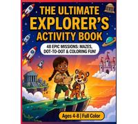 The Ultimate Explorer's Activity Book: 48 Epic Missions: Mazes, Dot-to-Dot, Spot the Difference & Coloring Fun for Brave Kids