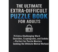 The Ultimate Extra-Difficult Puzzle Book for Adults: 75 Extra-Challenging Word Searches, Cryptograms, and Sudoku - Perfect for Puzzle Masters Seeking the Ultimate Mental Workout!