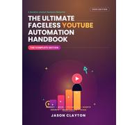 The Ultimate Faceless YouTube Automation Handbook: The Complete Edition: An Independent Analysis, Optimization & Implementation Guide
