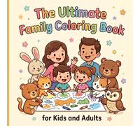 The Ultimate Family Coloring Book for Kids and Adults: 80 Bold Easy Designs for Relaxation and Stress Relief Featuring Animals, Flowers, Landscapes, Patterns, Cute Things and Many More