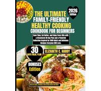 The Ultimate Family-Friendly Healthy Cooking Cookbook for Beginners 2026: Save Time, Eat Better, and Enjoy Every Bite with a Structured 30-Day Plan ... Healthy Eating Series by Elizabeth C. Hardy)