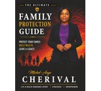 The Ultimate Family Protection Guide: Everything You Need To Know About Life Insurance, Financial Protection, and Building a Lasting Legacy