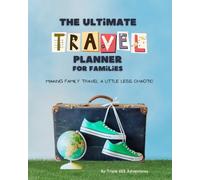The Ultimate Family Travel Planner: Organize, Explore & Capture Every Memory