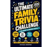 THE ULTIMATE FAMILY TRIVIA CHALLENGE for Smart & Curious People 2026 EDITION: 3,000+ Questions · Brain Teasers · True or False · Family Quiz Battles