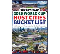 THE ULTIMATE FAN GUIDE TO THE 2026 FIFA WORLD CUP: One tournament. Three Countries. Endless Adventures
