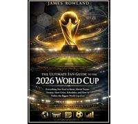 The Ultimate Fan Guide to the 2026 World Cup: Everything You Need to Know About Teams, Format, Host Cities, Schedules, and How to Follow the Biggest World Cup Ever