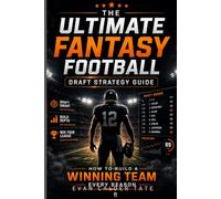 The Ultimate Fantasy Football Draft Strategy Guide: How to Build a Winning Team Every Season