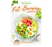 The Ultimate Fat-Burning Cookbook: Delicious Recipes to Help You Melt Away stubborn pounds