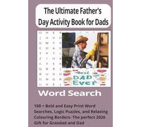 The Ultimate Father’s Day Activity Book 2026: 100+ Bold and Easy Large Print Word Searches, Logic Puzzles, and Relaxing Coloring Borders - The Perfect Stress-Relief Gift for Dads and Grandads