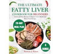 The Ultimate Fatty Liver Cookbook For Beginners: Quick and Easy Recipes to Support Liver Health and Boost Your Energy