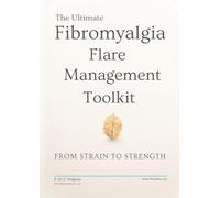 The Ultimate Fibromyalgia Flare Management Toolkit: From Strain to Strength