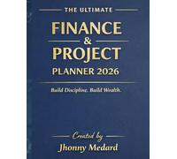 The Ultimate Finance & Project Planner 2026: Budget Tracker, Savings Log, Expense Organizer & Goal Discipline Workbook for Men & Women - Created by Jhonny Medard