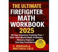 THE ULTIMATE FIREFIGHTER MATH WORKBOOK 2025: 90-Day Intensive Training Plan + 300+ Real World Math Problems, Memory Hacks & Test Day Confidence Tips