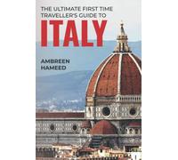The Ultimate First Time Traveller's Guide to Italy: Travel Book Guide to Italy, Travel to Italy on a Budget, Italy Trip Planner