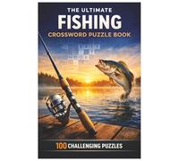 The Ultimate Fishing Crossword Puzzle Book: 100 Challenging Puzzles, Entertaining Brain Workouts, Fuel Your Mind with Fun Challenges for Focus and Relaxation (The Perfect Gift for Crossword Lovers)