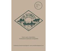 The Ultimate Fishing log Book: Track. Learn. Catch More. Freshwater & Saltwater Compatible