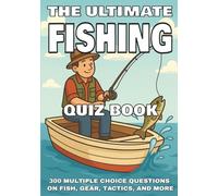 The Ultimate Fishing Quiz Book: 300 Multiple Choice Questions on Fish, Gear, Tactics, and More - With Answers and Explanations