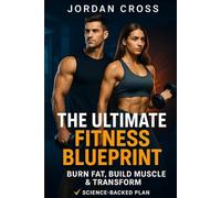 The Ultimate Fitness Blueprint: Burn Fat, Build Muscle & Transform: 1 (The Ultimate Fitness Series)