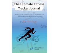 The Ultimate Fitness Tracker Journal: 90-Day Daily & Weekly Log to Track Workouts, Monitor Progress & Smash Your Goals