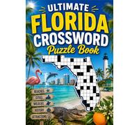 The Ultimate Florida Crossword Puzzle Book: Discover Florida's Cities, Beaches, Wildlife, History, Attractions, and Culture with Fun & Challenging Crosswords for Teens, Adults, and Seniors