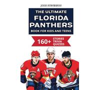 The Ultimate Florida Panthers Book For Kids And Teens: 160+ Fun, Surprising, And Educational Stories And Trivia Quizzes About Players And History (NHL Hockey Books For Kids And Teens)