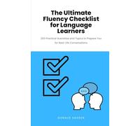 The Ultimate Fluency Checklist for Language Learners: 200 Practical Scenarios and Topics to Prepare You for Real-Life Conversations