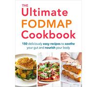 The Ultimate FODMAP Cookbook: 150 deliciously easy recipes to soothe your gut and nourish your body