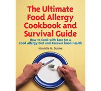 The Ultimate Food Allergy Cookbook and Survival Guide: How to Cook with Ease for Food Allergies and Recover Good Health