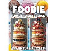 The Ultimate Foodie Spot The Difference Book For Adults: 55 Food Picture Puzzles with Deserts, Sweets, Pizzas, Drinks & More (Spot the Difference for ... : Large Print Picture Puzzles in Full Color)